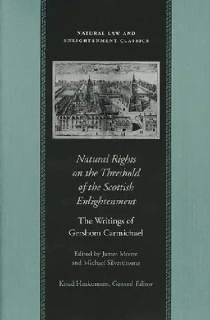 Natural Rights on the Threshold of the Scottish Enlightenment: The Writings of Gershom Carmichael by Gershom Carmichael