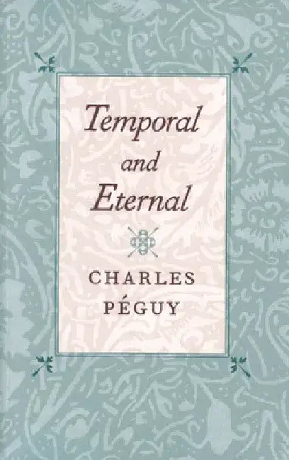 Temporal and Eternal by Charles Péguy