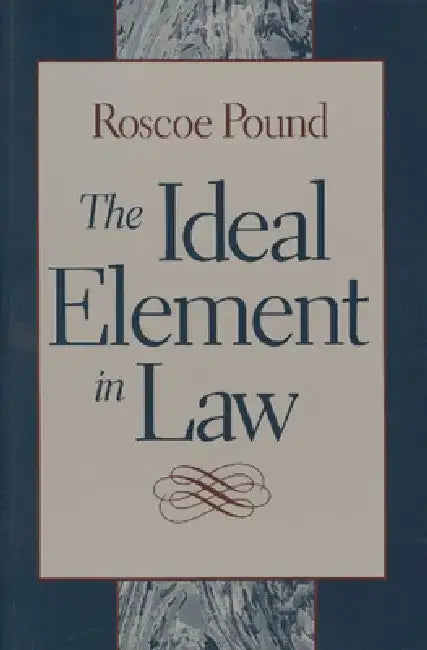 The Ideal Element in Law by Roscoe Pound