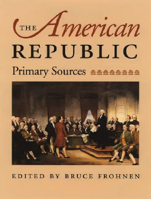 The American Republic: Primary Sources by Bruce Frohnen