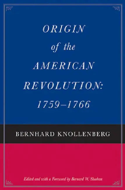 Origin of the American Revolution: 1759-1766 by Bernhard Knollenberg