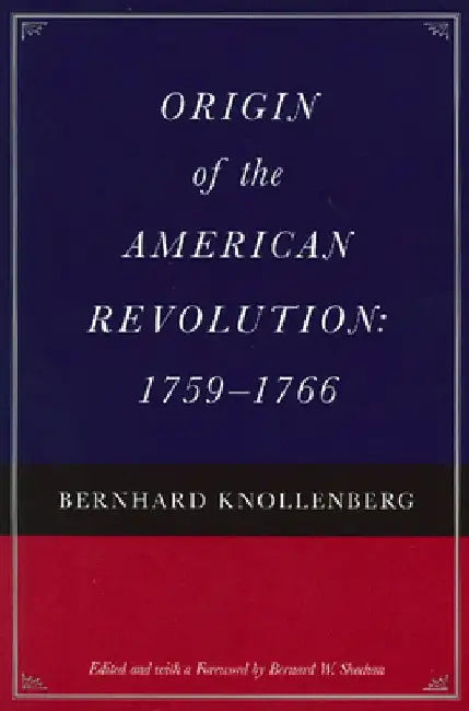 Origin of the American Revolution: 1759-1766 by Bernhard Knollenberg