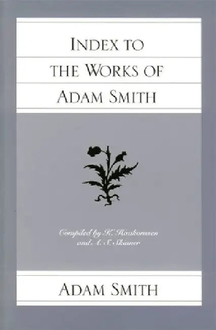 Index to the Works of Adam Smith by Adam Smith