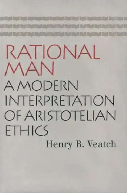 Rational Man: A Modern Interpretation of Aristotelian Ethics by Henry Babcock Veatch