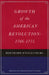 Growth of the American Revolution: 1766-1775 by Bernhard Knollenberg