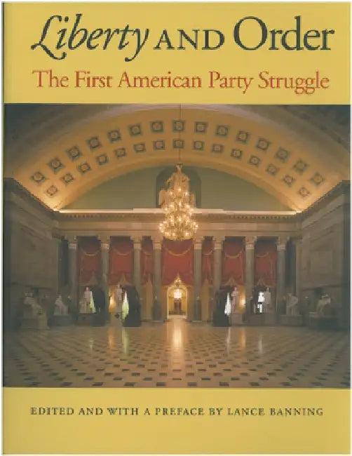 Liberty and Order: The First American Party Struggle by Lance Banning