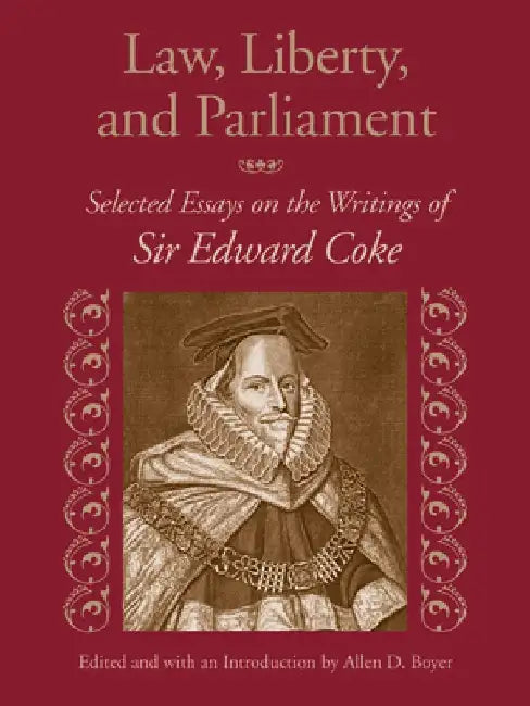 Law, Liberty, and Parliament: Selected Essays on the Writings of Sir Edward Coke by Allen D. Boyer