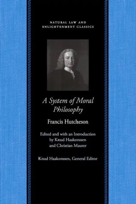 A System of Moral Philosophy by Francis Hutcheson, Knud Haakonssen, Christian Maurer