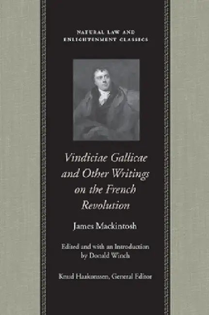 Vindiciae Gallicae and Other Writings on the French Revolution by James Mackintosh