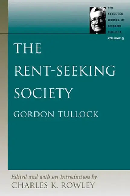 The Rent-Seeking Society by Gordon Tullock