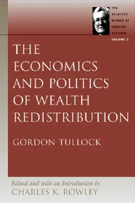 The Economics and Politics of Wealth Redistribution by Gordon Tullock