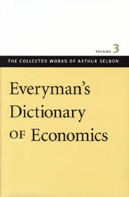 Everyman's Dictionary of Economics by Arthur Seldon