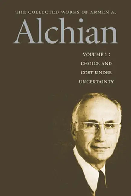 The Collected Works of Armen A. Alchian by Armen A. Alchian