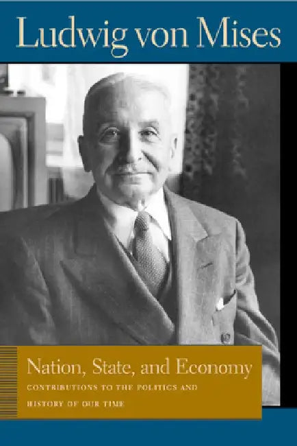 Nation, State, and Economy: Contributions to the Politics and History of Our Time by Ludwig Von Mises