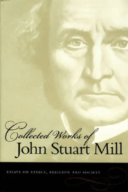 Essays on Ethics, Religion and Society by John Stuart Mill
