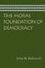The Moral Foundation of Democracy by John H. Hallowell