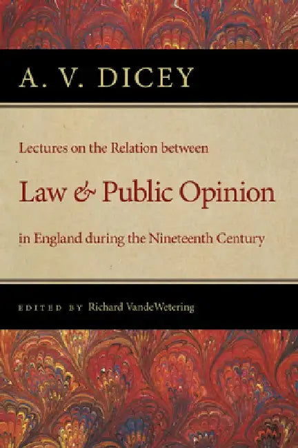 Lectures on the Relation Between Law and Public Opinion in England During the Nineteenth Century by A. V. Dicey