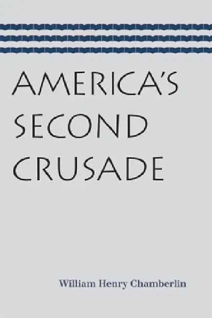 America's Second Crusade by William Henry Chamberlin
