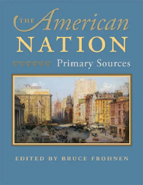 The American Nation: Primary Sources by Bruce Frohnen
