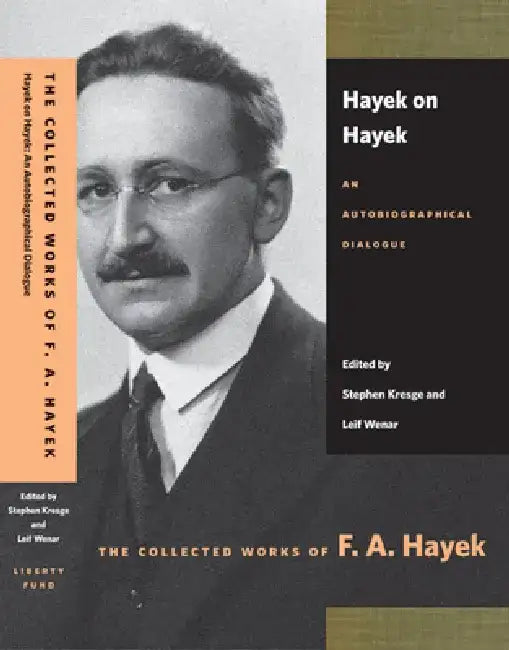 Hayek on Hayek: An Autobiographical Dialogue by F. A. Hayek