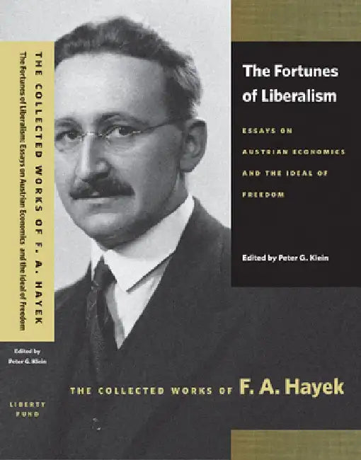 The Fortunes of Liberalism: Essays on Austrian Economics and the Ideal of Freedom by F. A. Hayek