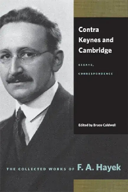 Contra Keynes and Cambridge: Essays, Correspondence by F. A. Hayek