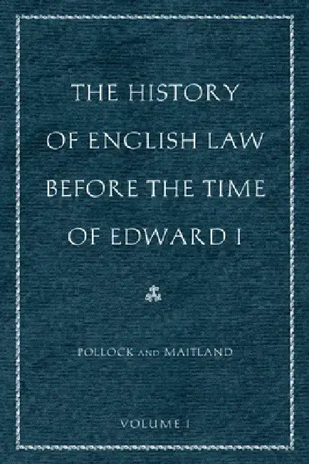 The History of English Law Before the Time of Edward I (2-Volumes) by Sir Frederick Pollock