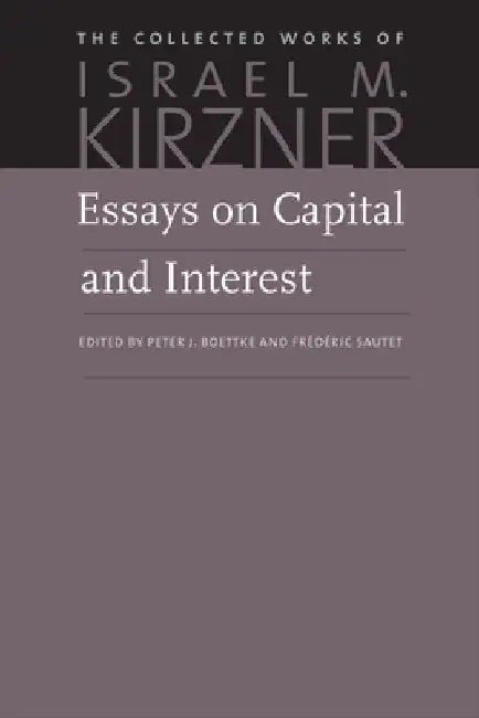 Essays on Capital and Interest: An Austrian Perspective by Israel M. Kirzner