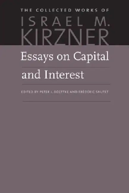 Essays on Capital and Interest: An Austrian Perspective by Israel M. Kirzner