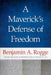 A Maverick's Defense of Freedom: Selected Writings and Speeches of Benjamin A. Rogge by Benjamin A. Rogge