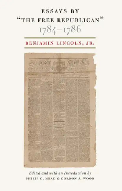 Essays by Â Oethe Free Republican, Â  1784â "1786 by Benjamin Lincoln Jr