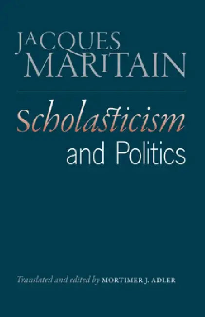 Scholasticism and Politics by Jacques Maritain