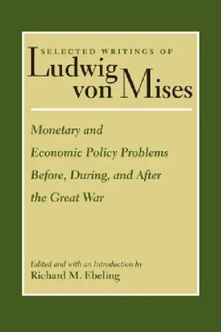 Monetary and Economic Policy Problems Before, During, and After the Great War by Ludwig Von Mises