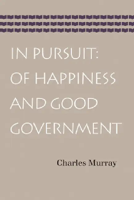 In Pursuit: Of Happiness and Good Government by Murray, Charles