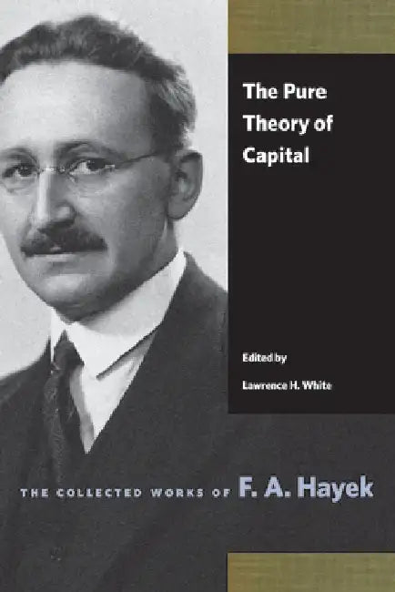 The Pure Theory of Capital by F. A. Hayek
