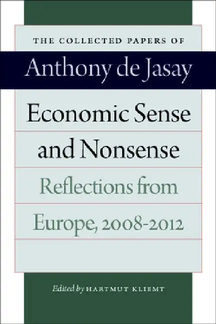 Economic Sense and Nonsense: Reflections from Europe, 2008-2012 by Anthony De Jasay