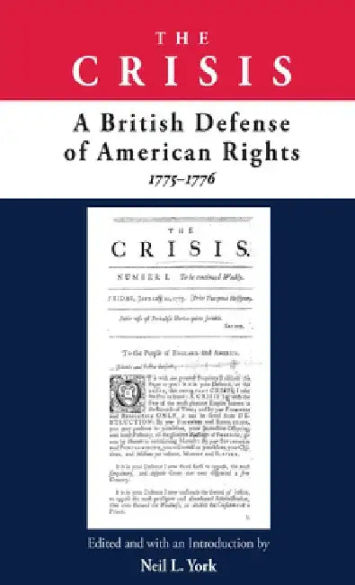 The Crisis: A British Defense of American Rights, 1775-1776 by Neil L. York
