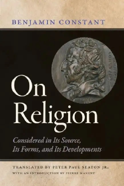 On Religion: Considered in Its Source, Its Forms, and Its Developments by Benjamin Constant