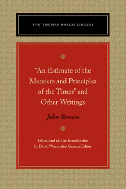 An Estimate of the Manners and Principles of the Times and Other Writings by John Brown