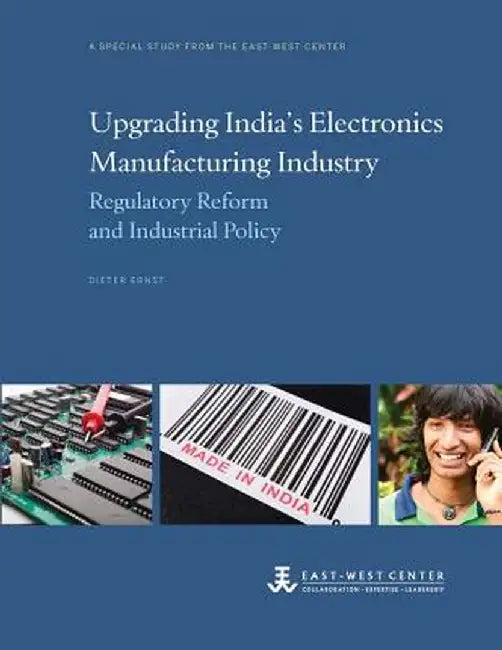 Upgrading India's Electronics Manufacturing Industry: Regulatory Reform and Industrial Policy by Dieter Ernst
