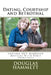 Dating, Courtship and Betrothal: Sorting Out Marriage Matters With Bible Principles by Douglas M. Hammett