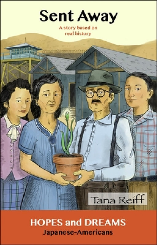 Sent Away: Japanese-Americans: A Story Based on Real History by Tana Reiff