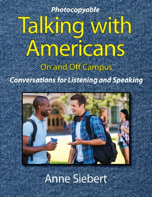 Talking with Americans on and Off Campus: Conversations for Listening and Speaking by Anne Siebert