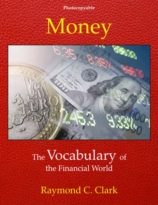 Money: The Vocabulary of the Financial World by Raymond C Clark