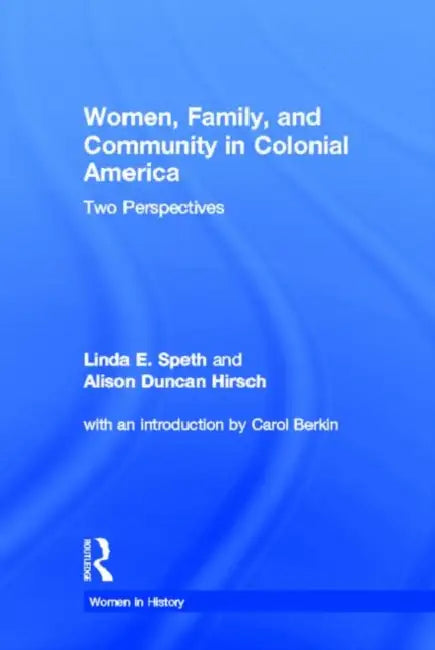 Women, Family, and Community in Colonial America: Two Perspectives by Speth Linda