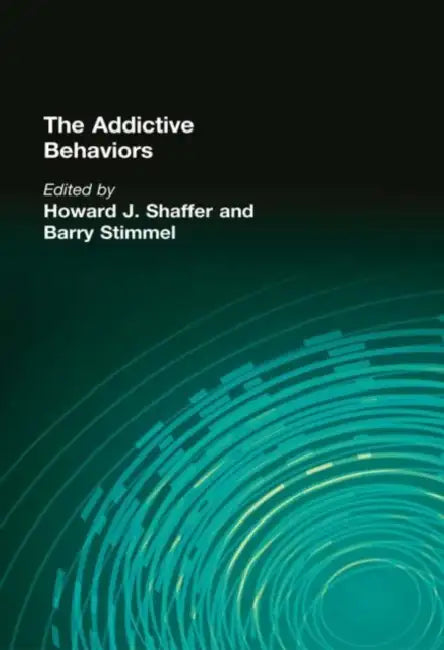 The Addictive Behaviors by Howard J. Shaffer, Barry Stimmel