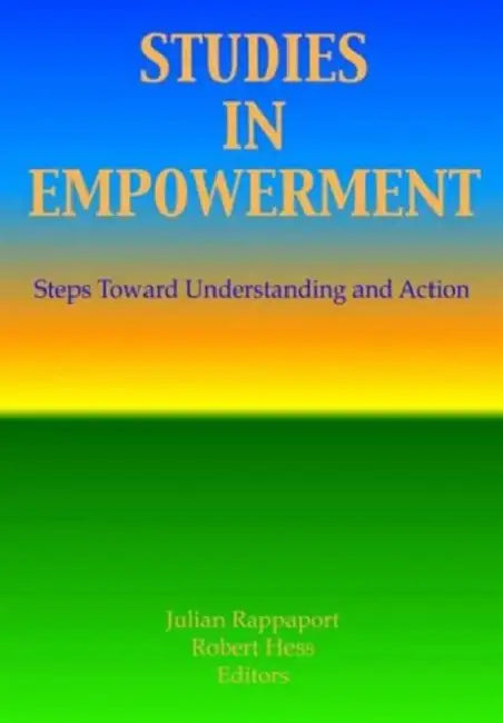 Studies in Empowerment: Steps Toward Understanding and Action by Robert E Hess