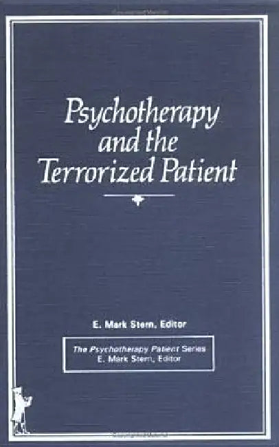 Psychotherapy and the Terrorized Patient by E. Mark Stern