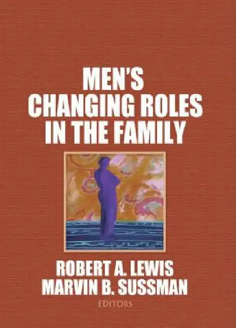 Men's Changing Roles in the Family by Robert A. Lewis