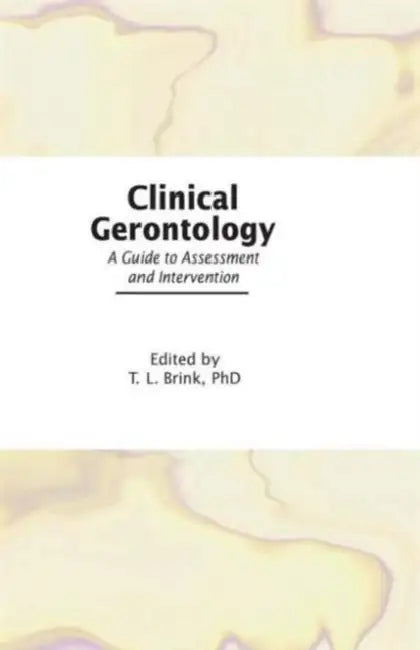 Clinical Gerontology: A Guide to Assessment and Intervention by T.L. Brink